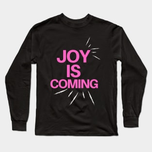 Joy is coming, motivational, inspirational , happy and positive vibes, design Long Sleeve T-Shirt